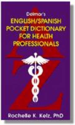 Delmar's English and Spanish Pocket Dictionary for Health Professionals Rochelle K. Kelz